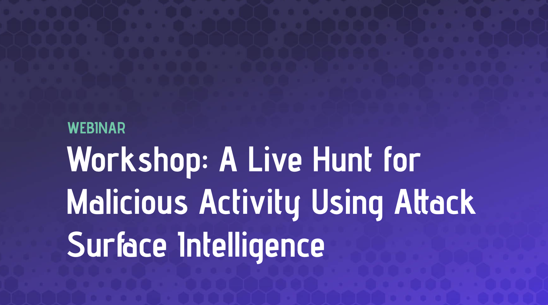 Workshop: A Live Hunt for Malicious Activity Using Attack Surface Intelligence